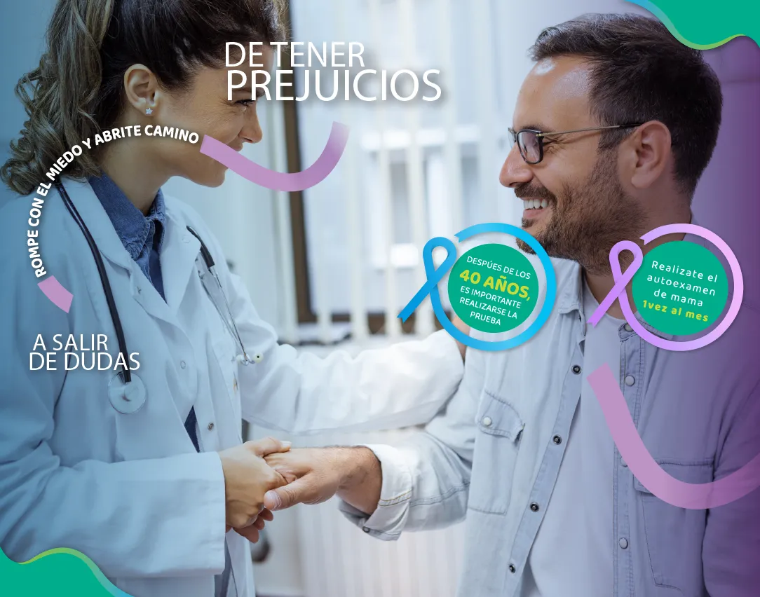 Medico dándole la mano a su paciente, con texto A salir de Dudas, Rompe con el miedo y Abrite camino, Hombre, Después de los 40 años es importante realizarse la Prueba, Mujer, Realízate el autoexamen de mama 1 vez al mes